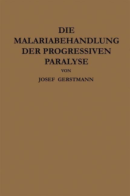 Die Malariabehandlung der Progressiven Paralyse - Josef Gerstmann, Julius Wagner-Jauregg
