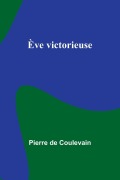 Cover-Bild zum Titel 'Ève victorieuse' von 'Pierre De Coulevain'