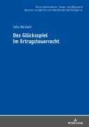 Das Glücksspiel im Ertragsteuerrecht - Felix Meisheit