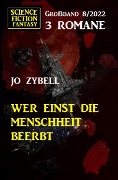 Cover-Bild zum Titel 'Wer einst die Menschheit beerbt: Science Fiction Fantasy Großband 3 Romane 7/2022' von 'Jo Zybell'