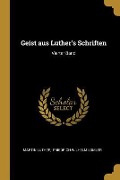 Geist Aus Luther's Schriften: Vierter Band - Martin Luther