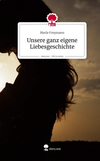 Unsere ganz eigene Liebesgeschichte. Life is a Story - story.one - Merle Freymann