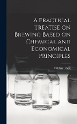 Cover-Bild zum Titel 'A Practical Treatise on Brewing Based on Chemical and Economical Principles' von 'William Black'
