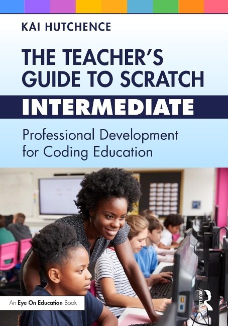 The Teacher's Guide to Scratch - Intermediate - Kai Hutchence