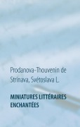 Cover-Bild zum Titel 'Miniatures littéraires enchantées' von 'Svétoslava L. Prodanova-Thouvenin de Strinava'