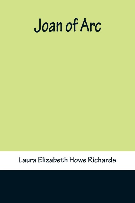 Joan of Arc - Laura Elizabeth Howe Richards