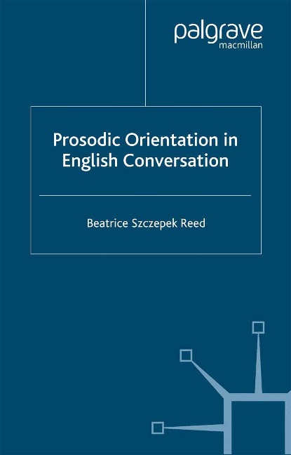 Prosodic Orientation in English Conversation - Beatrice Szczepek Reed