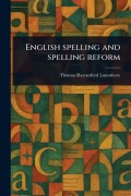 Cover-Bild zum Titel 'English Spelling and Spelling Reform' von 'Thomas Raynesford Lounsbury'