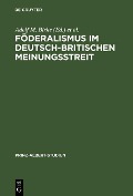 Föderalismus im deutsch-britischen Meinungsstreit: Historische Dimension und politische Aktualität - 