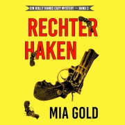 Cover-Bild zum Titel 'Rechter Haken (Ein Holly Hands Krimi ¿ Band 2)' von 'Mia Gold'