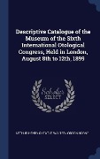 Cover-Bild zum Titel 'Descriptive Catalogue of the Museum of the Sixth International Otological Congress, Held in London, August 8th to 12th, 1899' von 'Arthur Henry Cheatle, Walter Jobson Horne'
