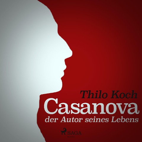 Casanova, der Autor seines Lebens (Ungekürzt) - Thilo Koch
