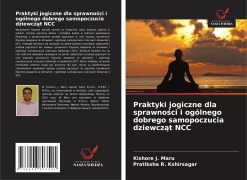 Praktyki jogiczne dla sprawno¿ci i ogólnego dobrego samopoczucia dziewcz¿t NCC - Kishore J. Maru, Pratiksha R. Kshirsagar