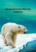 Cover-Bild zum Titel 'Die fantastische Welt der Eisbären' von 'Simon Seidel'
