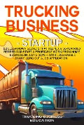 Trucking Business Startup - Trucking Business Education