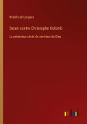 Cover-Bild zum Titel 'Satan contre Christophe Colomb' von 'Roselly De Lorgues'