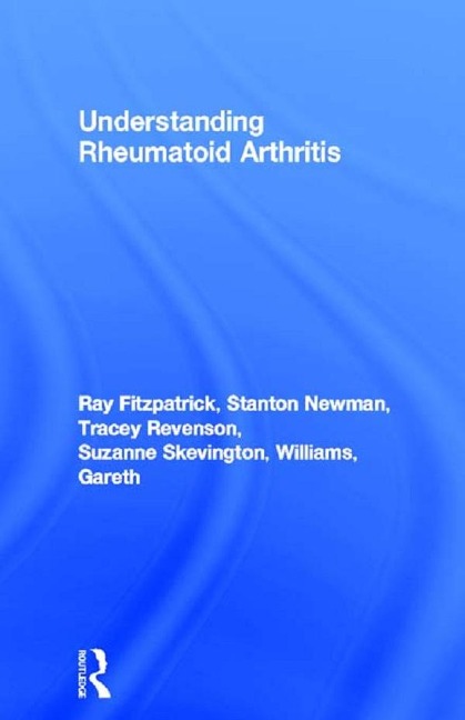 Understanding Rheumatoid Arthritis - Ray Fitzpatrick, Stanton Newman, Gareth Williams, Suzanne Skevington, Tracey Revenson