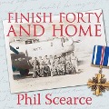 Finish Forty and Home Lib/E: The Untold World War II Story of B-24s in the Pacific - Phil Scearce