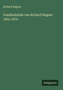 Cover-Bild zum Titel 'Familienbriefe von Richard Wagner 1832-1874' von 'Richard Wagner'