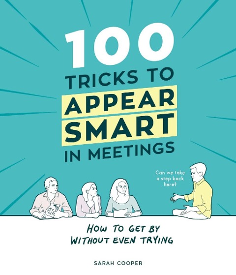 100 Tricks to Appear Smart In Meetings - Sarah Cooper