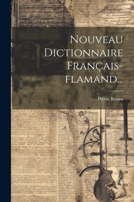 Nouveau Dictionnaire Français-flamand... - Pierre Benau
