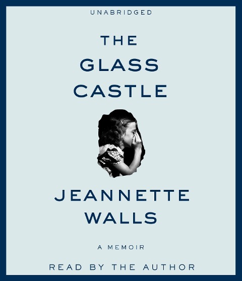 The Glass Castle: A Memoir - Jeannette Walls
