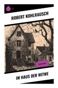 Cover-Bild zum Titel 'Im Haus der Witwe' von 'Robert Kohlrausch'