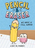 Pencil & Eraser: We Have a Dull-Emma! - Jenny Alvarado