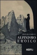 Cover-Bild zum Titel 'Alpinismo eroico (rist. anast., Milano 1942)' von 'Emilio Comici'