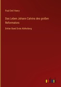Cover-Bild zum Titel 'Das Leben Johann Calvins des großen Reformators' von 'Paul Emil Henry'