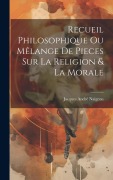 Cover-Bild zum Titel 'Recueil Philosophique Ou Mêlange De Pieces Sur La Religion & La Morale' von 'Jacques André Naigeon'