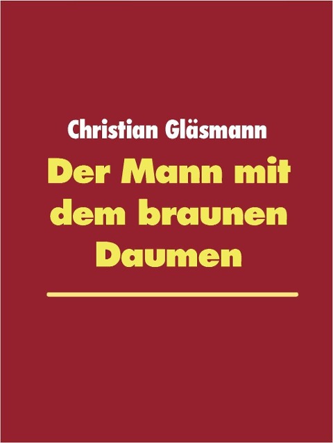 Der Mann mit dem braunen Daumen - Christian Gläsmann