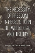 Cover-Bild zum Titel 'The Necessity of Freedom in Hegel's Turn Between Logic and History' von 'Emila Angelova'