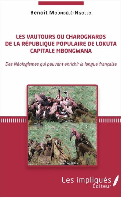 Les vautours ou charognards de la République populaire de Lokuta Capitale Mbongwana - Benoît Moundélé-Ngollo