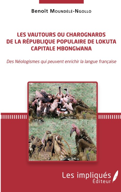 Les vautours ou charognards de la République populaire de Lokuta Capitale Mbongwana - Benoît Moundélé-Ngollo