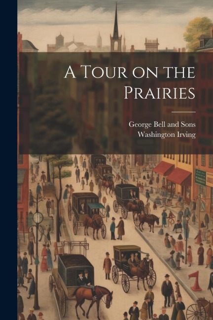 A Tour on the Prairies - Washington Irving