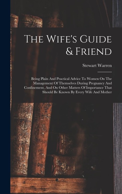 The Wife's Guide & Friend - Stewart Warren
