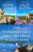 Cover-Bild zum Titel 'Trüffelgold & Kalte Blüten - Zwei stimmungsvolle Périgord-Krimis in einem Band' von 'Julie Dubois'