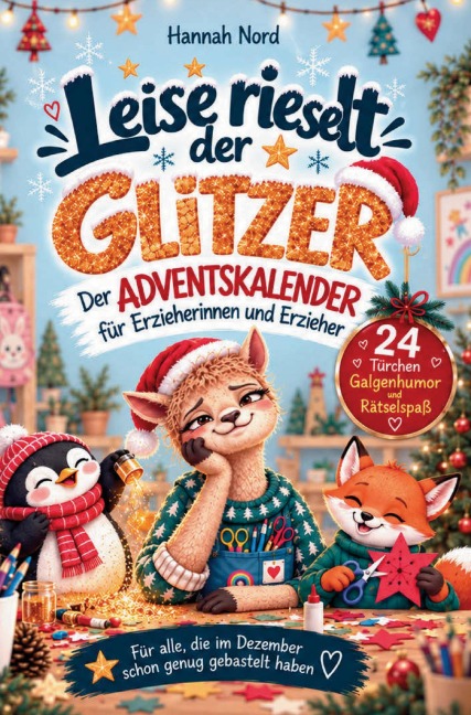 Leise rieselt der Glitzer. Der Adventskalender für Erzieherinnen und Erzieher - 24 Türchen voller Kita-Chaos, Galgenhumor und Rätsel - Hannah Nord