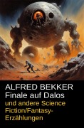 Cover-Bild zum Titel 'Finale auf Dalos und andere Science Fiction/Fantasy-Erzählungen' von 'Alfred Bekker'
