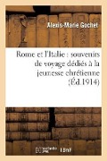 Cover-Bild zum Titel 'Rome Et l'Italie: Souvenirs de Voyage Dédiés À La Jeunesse Chrétienne' von 'Alexis-Marie Gochet'
