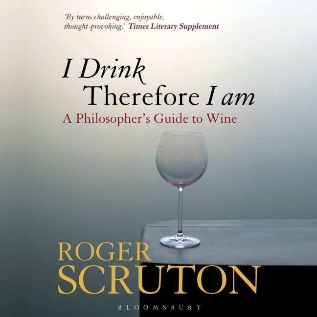 I Drink Therefore I Am - Roger Scruton