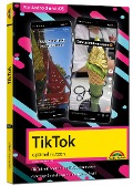 TikTok - optimal nutzen - Alle wichtigen Funktionen erklärt für Windows, Android und iOS - Tipps & Tricks - Christian Immler