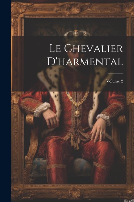 Le Chevalier D'harmental; Volume 2 - Anonymous