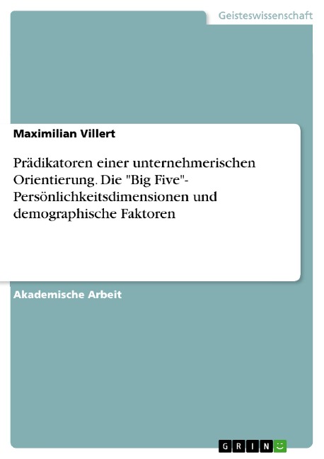 Prädikatoren einer unternehmerischen Orientierung. Die "Big Five"- Persönlichkeitsdimensionen und demographische Faktoren - Maximilian Villert