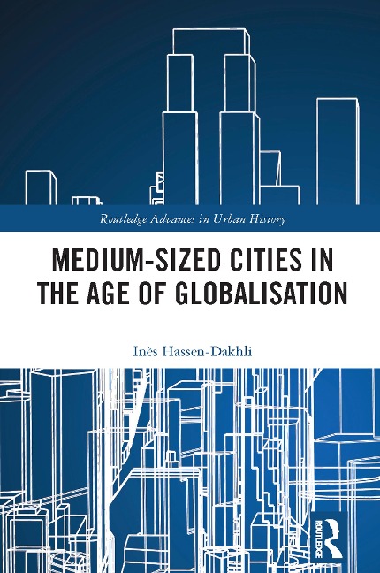 Medium-Sized Cities in the Age of Globalisation - Inès Hassen-Dakhli
