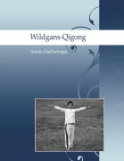 Cover-Bild zum Titel 'Wildgans-Qigong' von 'Armin Fischwenger'