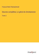 Cover-Bild zum Titel 'Oeuvres complètes; Le génie de christianisme' von 'François-René Chateaubriand'