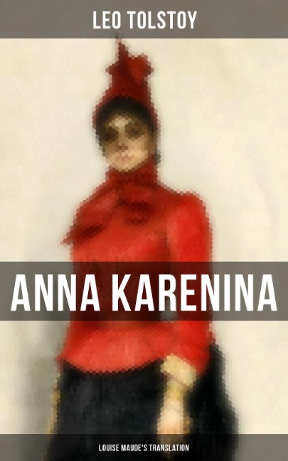 Anna Karenina (Louise Maude's Translation) - Leo Tolstoy