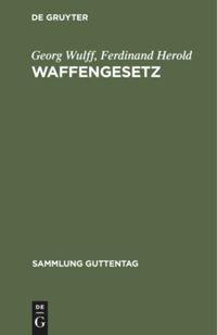 Waffengesetz - Ferdinand Herold, Georg Wulff